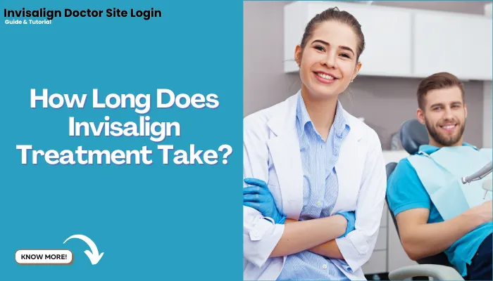 How Long Does Invisalign Treatment Take?