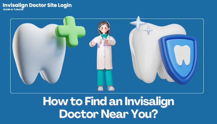 How to Find an Invisalign Doctor Near You?