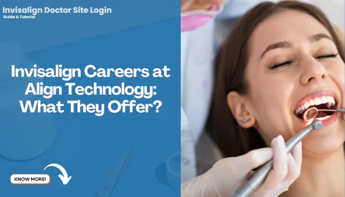 Invisalign Careers at Align Technology: What They Offer?