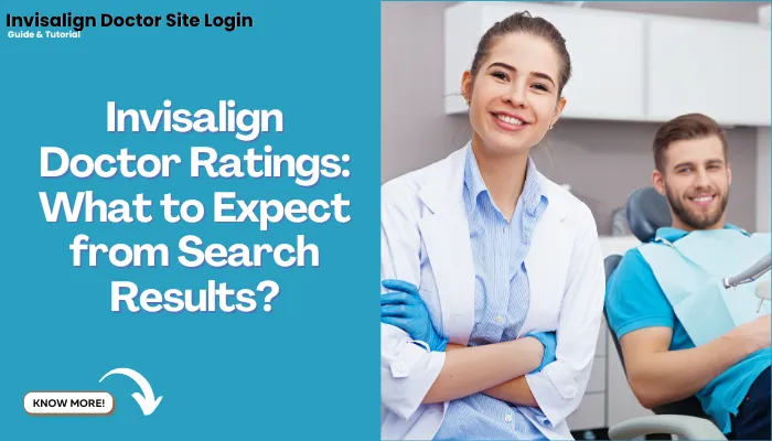 Invisalign Doctor Ratings: What to Expect from Search Results?