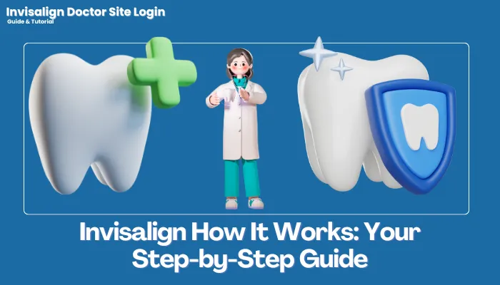 Invisalign How It Works: Your Step-by-Step Guide