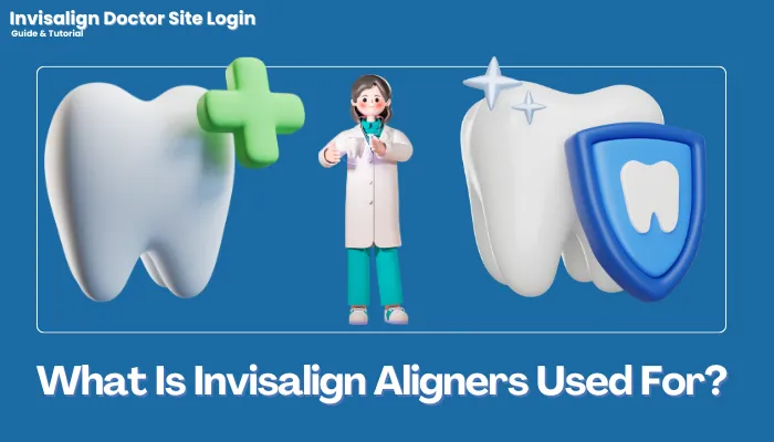 What Is Invisalign Aligners Used For?